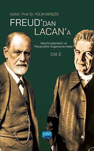 Freud`dan Lacan`a Vaka İncelemeleri ve Psikanalitik Değerlendirmeler: Cilt 3