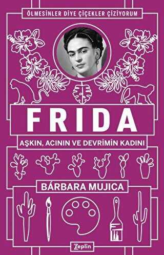 Frida: Aşkın Acının ve Devrimin Kadını - Zeplin Kitap