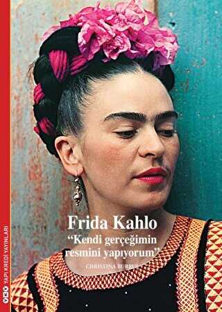 Frida Kahlo - Kendi Gerçeğimin Resmini Yapıyorum - Yapı Kredi Yayınları