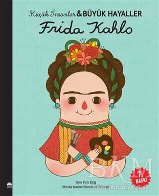 Frida Kahlo - Küçük İnsanlar ve Büyük Hayaller - Martı Çocuk Yayınları