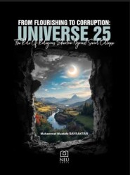 From Flourishing to Corruption: Universe 25 the Role of Religious Education Against Social Collapse - Necmettin Erbakan Üniversitesi Yayınları