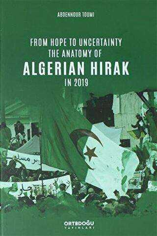 From Hope to Uncertainty the Anatomy of Algerian Hirak in 2019 - Ortadoğu Yayınları