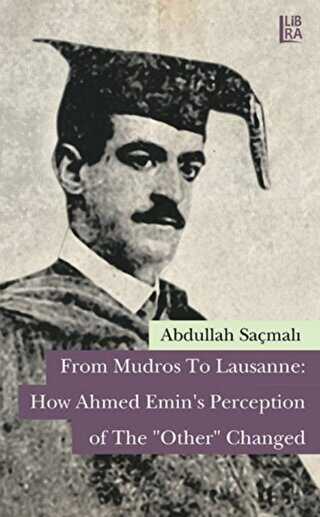 From Mudros to Lausanne: How Ahmed Emin`s Perception of The 