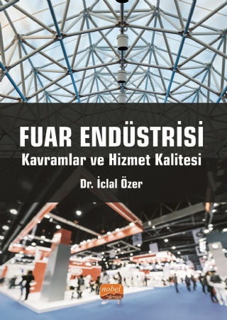 Fuar Endüstrisi: Kavramlar ve Hizmet Kalitesi - Nobel Bilimsel Eserler