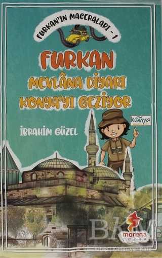 Furkan`ın Maceraları 1 - Furkan Nevlana Diyarı Konya`yı Geziyor - Morena Yayınevi