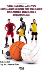 Futbol, Basketbol ve Voleybol Branşlarında Mücadele Eden Sporcuların Temel Motorik Özelliklerinin Karşılaştırılması - Gece Kitaplığı