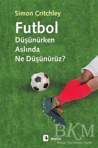 Futbol Düşünürken Aslında Ne Düşünürüz? - Metis Yayınları