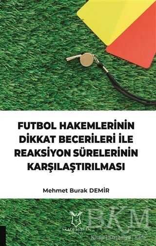 Futbol Hakemlerinin Dikkat Becerileri İle Reaksiyon Sürelerinin Karşılaştırılması - Akademisyen Kitabevi