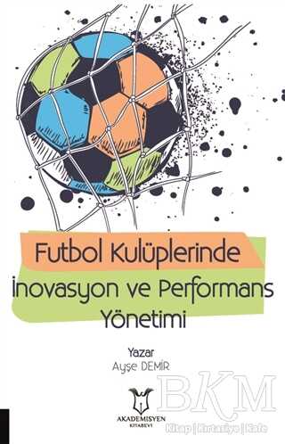 Futbol Kulüplerinde İnovasyon ve Performans Yönetimi - Akademisyen Kitabevi