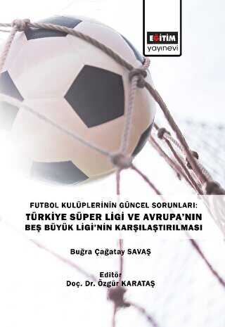 Futbol Kulüplerinin Güncel Sorunları: Türkiye Süper Ligi ve Avrupa’nın Beş Büyük Ligi’nin Karşılaştırılması