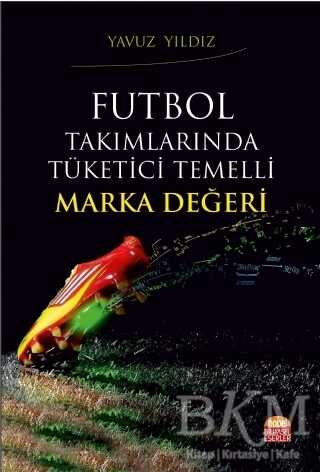 Futbol Takımlarında Tüketici Temelli Marka Değeri - Nobel Bilimsel Eserler