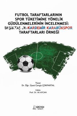 Futbol Taraftarlarının Spor Tüketimine Yönelik Güdülenmelerinin İncelenmesi: Beşiktaş JK-Kardemir Ka