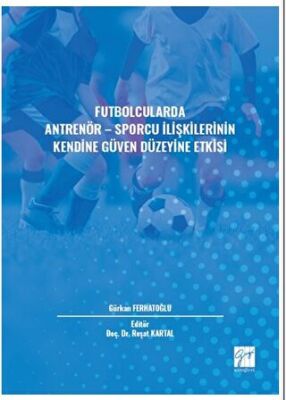 Futbolcularda Antrenör - Sporcu İlişkilerinin Kendine Güven Düzeyine Etkisi - 1