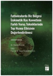 Futbolcularda Diz Bölgesi İzokinetik Kas Kuvvetinin Farklı Vuruş Tekniklerinde Top Hızına Etkisinin - Gazi Kitabevi