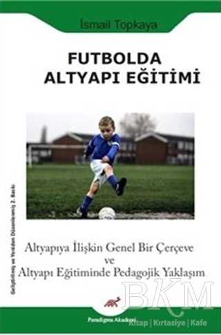 Futbolda Altyapı Eğitimi - Paradigma Akademi Yayınları