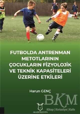 Futbolda Antrenman Metotlarının Çocukların Fizyolojik ve Teknik Kapasiteleri Üzerine Etkileri
