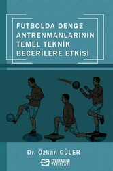 Futbolda Denge Antrenmanlarının Temel Teknik Becerilere Etkisi - Efe Akademi Yayınları