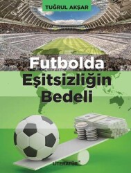 Futbolda Eşitsizliğin Bedeli - Literatür Yayıncılık