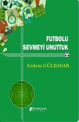 Futbolu Sevmeyi Unuttuk - Karahan Kitabevi