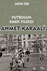 Futbolun Emek Yıldızı Ahmet Karaali - Sarmal Kitabevi