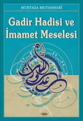 Gadir Hadisi ve İmamet Meselesi - Kevser Yayınları