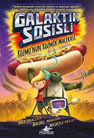 Galaktik Sosisli 1 - Kozmo`nun Kozmik Macerası - Pegasus Çocuk Yayınları