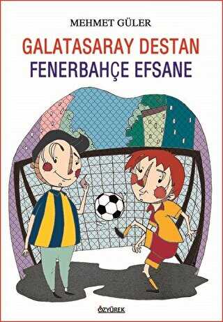 Galatasaray Destan Fenerbahçe Efsane - Özyürek Yayınları
