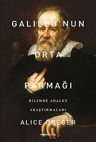 Galileo`nun Orta Parmağı - Bilimde Adalet Araştırmaları - Tefrika Yayınları