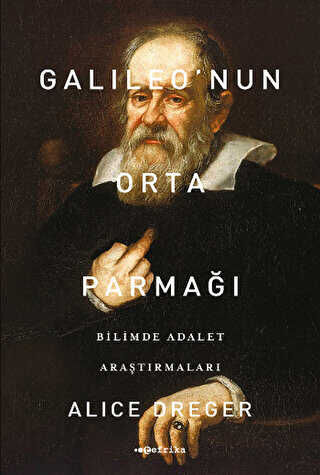 Galileo`nun Orta Parmağı - Bilimde Adalet Araştırmaları