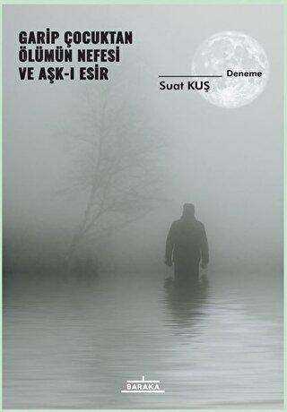 Garip Çocuktan Ölümün Nefesi ve Aşk-ı Esir - Baraka Kitap