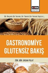 Gastronomiye Glutensiz Bakış - Eğitim Yayınevi - Bilimsel Eserler