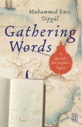 Gathering Words: A Quest For The Prophet’s Legacy - Ketebe Yayınları