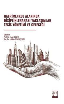 Gayrimenkul Alanında Disiplinlerarası Yaklaşımlar Tesis Yönetimi Ve Geleceği - 1
