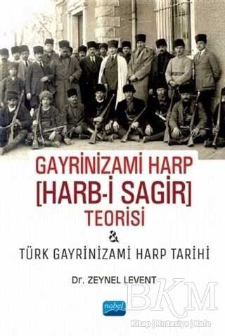 Gayrinizami Harp Harb-i Sagir Teorisi ve Türk Gayrinizami Harp Tarihi - Nobel Akademik Yayıncılık