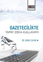Gazetecilikte Yapay Zeka Kullanımı - Eğitim Yayınevi - Bilimsel Eserler
