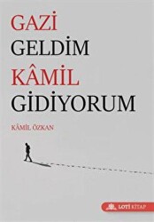 Gazi Geldim Kamil Gidiyorum - Loti Kitap