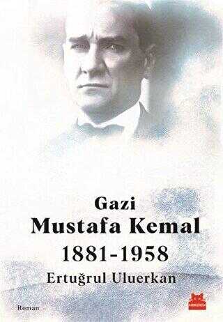 Gazi Mustafa Kemal 1881-1958 - 1
