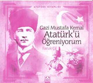 Gazi Mustafa Kemal Atatürk’ü Öğreniyorum - Altın Kitaplar