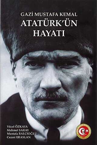 Gazi Mustafa Kemal Atatürk`ün Hayatı