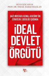 Gazi Mustafa Kemal Atatürk’ün Stratejik Liderliği Işığında - İdeal Devlet Örgütü - Halk Kitabevi