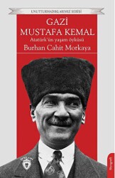 Gazi Mustafa Kemal Atatürk’ün Yaşam Öyküsü - Dorlion Yayınları