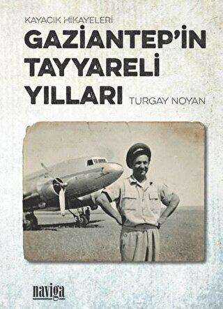 Gaziantep’in Tayyareli Yılları - Naviga Yayınları