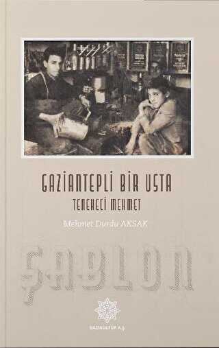Gaziantepli Bir Usta: Tenekeci Mehmet - Gazi Kültür A.Ş. Yayınları