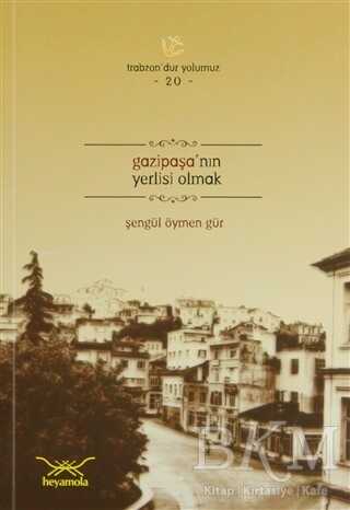 Gazipaşa’nın Yerlisi Olmak - Heyamola Yayınları