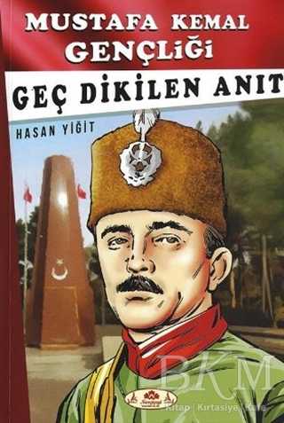 Geç Dikilen Anıt - Mustafa Kemal Gençliği - Narçiçeği Yayıncılık