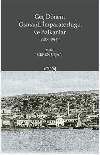 Geç Dönem Osmanlı İmparatorluğu ve Balkanlar 1800-1913