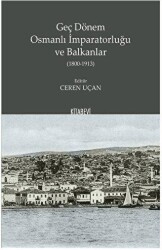 Geç Dönem Osmanlı İmparatorluğu ve Balkanlar 1800-1913 - Kitabevi Yayınları