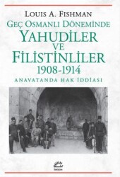 Geç Osmanlı Döneminde Yahudiler ve Filistinliler 1908-1914 - İletişim Yayınevi