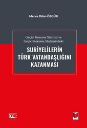 Geçici Koruma Statüsü ve Geçici Koruma Statüsündeki Suriyelilerin Türk Vatandaşlığını Kazanması - Adalet Yayınevi
