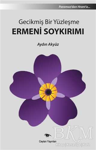 Gecikmiş Bir Yüzleşme Ermeni Soykırımı - Ceylan Yayınları